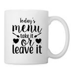 Coffee/Tea Mug - Today's menu take it or leave it - white