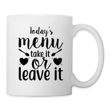 Coffee/Tea Mug - Today's menu take it or leave it - white