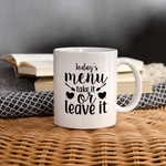 Coffee/Tea Mug - Today's menu take it or leave it - white