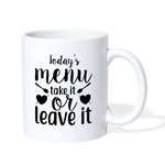 Coffee/Tea Mug - Today's menu take it or leave it - white